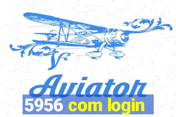 5956 com login